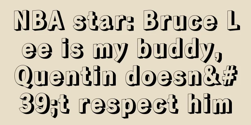 NBA star: Bruce Lee is my buddy, Quentin doesn't respect him
