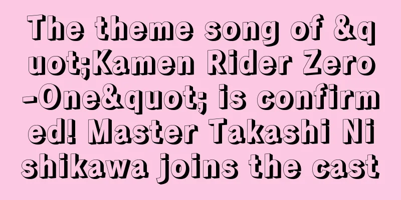 The theme song of "Kamen Rider Zero-One" is confirmed! Master Takashi Nishikawa joins the cast
