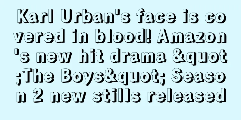 Karl Urban's face is covered in blood! Amazon's new hit drama "The Boys" Season 2 new stills released