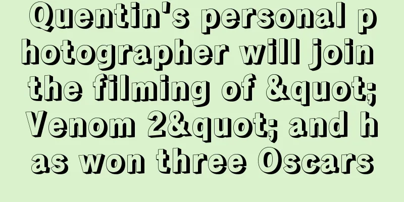 Quentin's personal photographer will join the filming of "Venom 2" and has won three Oscars