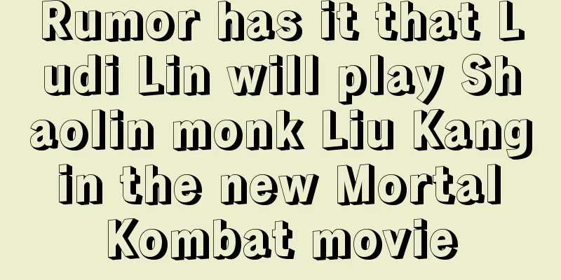 Rumor has it that Ludi Lin will play Shaolin monk Liu Kang in the new Mortal Kombat movie