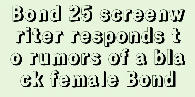 Bond 25 screenwriter responds to rumors of a black female Bond