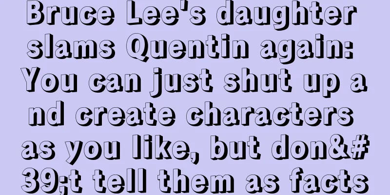 Bruce Lee's daughter slams Quentin again: You can just shut up and create characters as you like, but don't tell them as facts