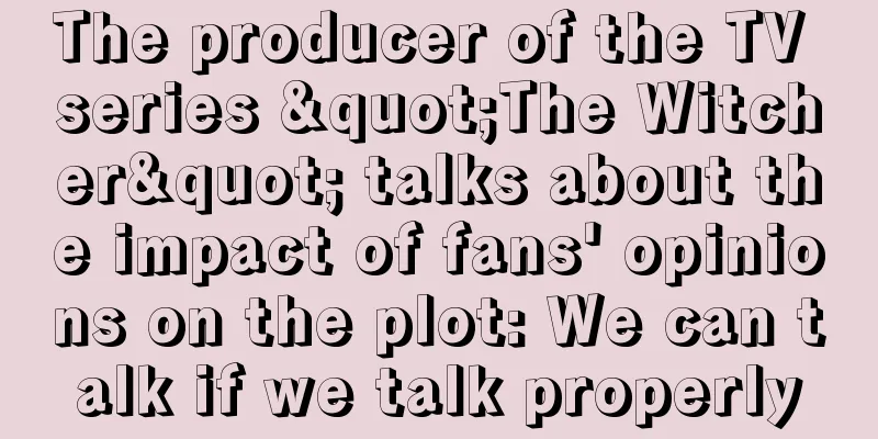 The producer of the TV series "The Witcher" talks about the impact of fans' opinions on the plot: We can talk if we talk properly