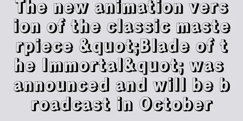 The new animation version of the classic masterpiece "Blade of the Immortal" was announced and will be broadcast in October