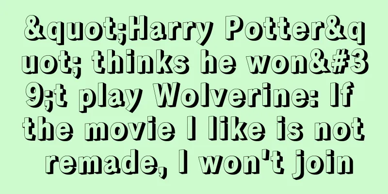 "Harry Potter" thinks he won't play Wolverine: If the movie I like is not remade, I won't join