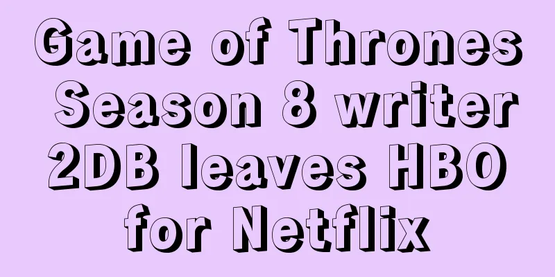 Game of Thrones Season 8 writer 2DB leaves HBO for Netflix