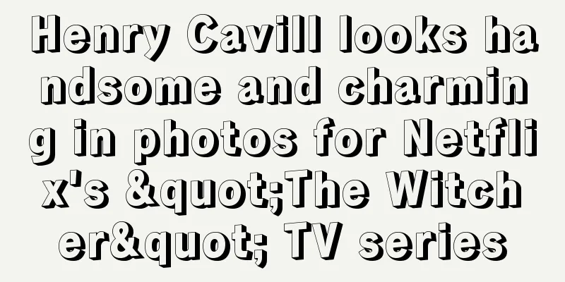 Henry Cavill looks handsome and charming in photos for Netflix's "The Witcher" TV series