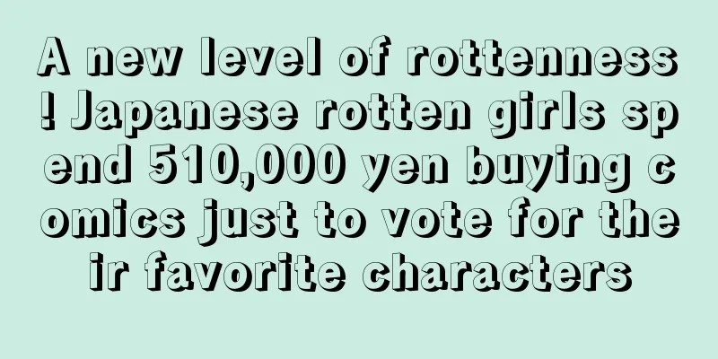 A new level of rottenness! Japanese rotten girls spend 510,000 yen buying comics just to vote for their favorite characters