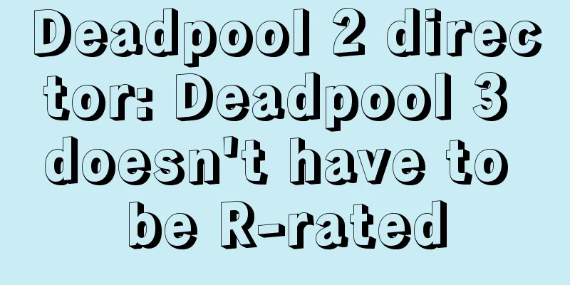 Deadpool 2 director: Deadpool 3 doesn't have to be R-rated