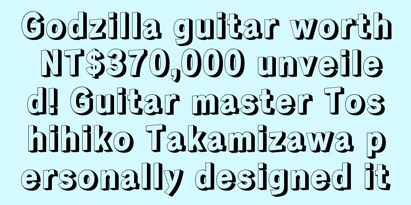 Godzilla guitar worth NT$370,000 unveiled! Guitar master Toshihiko Takamizawa personally designed it
