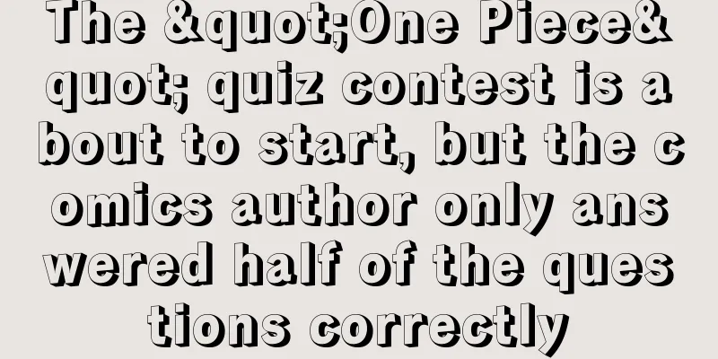 The "One Piece" quiz contest is about to start, but the comics author only answered half of the questions correctly