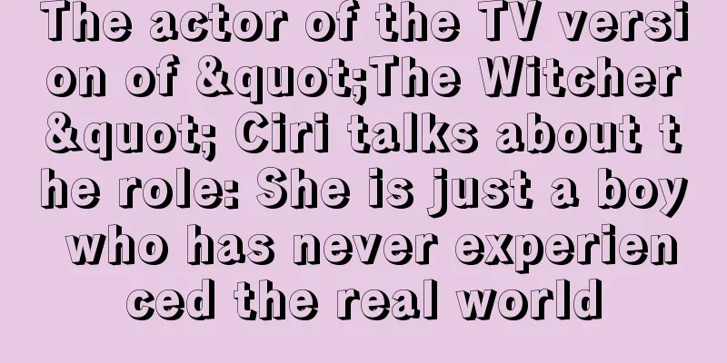 The actor of the TV version of "The Witcher" Ciri talks about the role: She is just a boy who has never experienced the real world