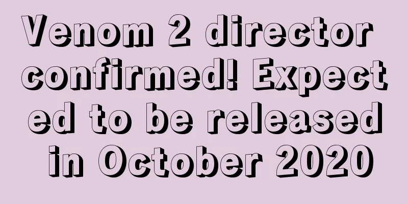 Venom 2 director confirmed! Expected to be released in October 2020