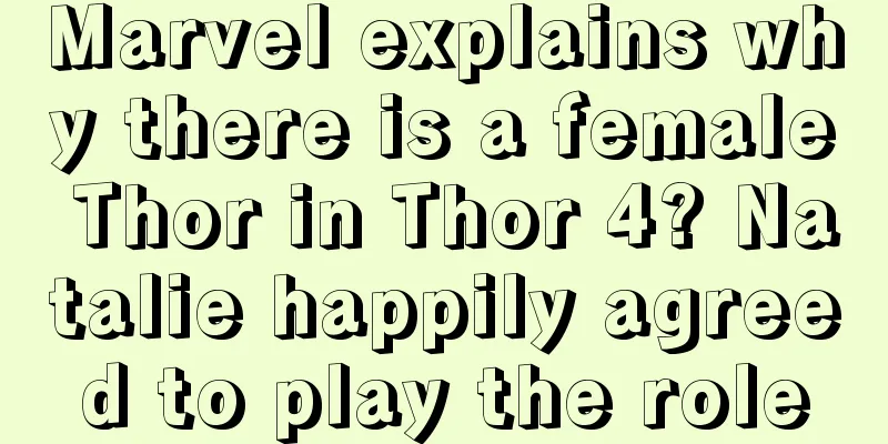 Marvel explains why there is a female Thor in Thor 4? Natalie happily agreed to play the role