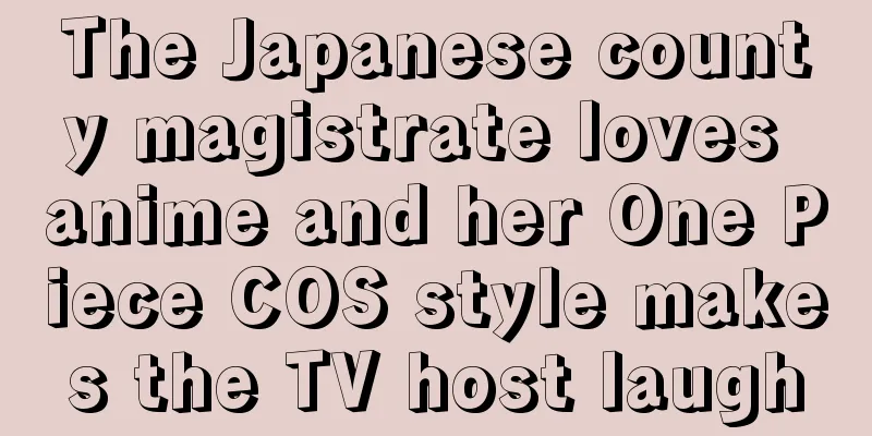 The Japanese county magistrate loves anime and her One Piece COS style makes the TV host laugh