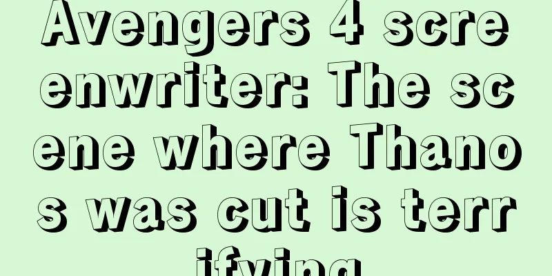 Avengers 4 screenwriter: The scene where Thanos was cut is terrifying