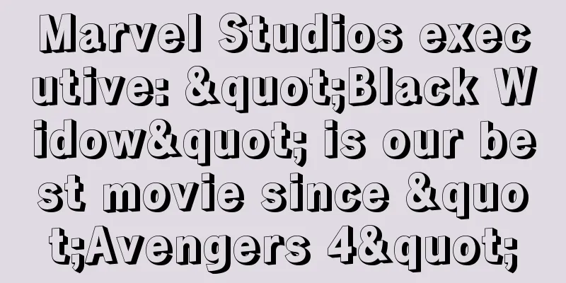 Marvel Studios executive: "Black Widow" is our best movie since "Avengers 4"