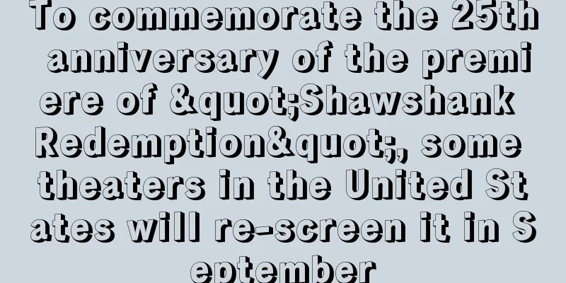 To commemorate the 25th anniversary of the premiere of "Shawshank Redemption", some theaters in the United States will re-screen it in September