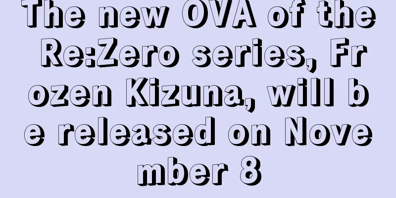 The new OVA of the Re:Zero series, Frozen Kizuna, will be released on November 8