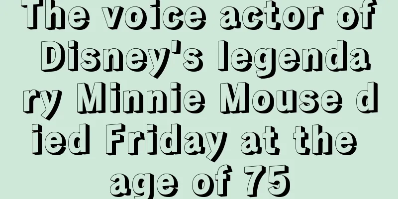 The voice actor of Disney's legendary Minnie Mouse died Friday at the age of 75