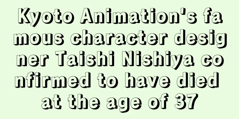 Kyoto Animation's famous character designer Taishi Nishiya confirmed to have died at the age of 37