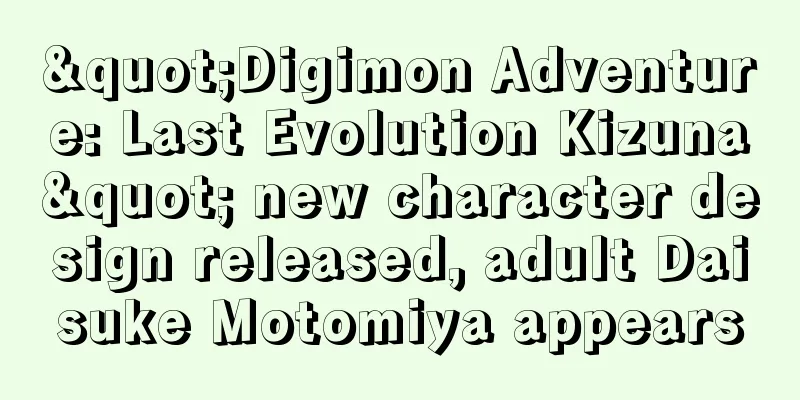 "Digimon Adventure: Last Evolution Kizuna" new character design released, adult Daisuke Motomiya appears