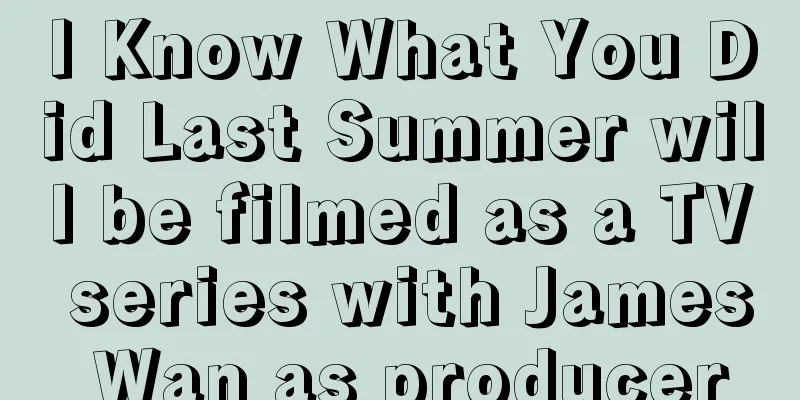 I Know What You Did Last Summer will be filmed as a TV series with James Wan as producer