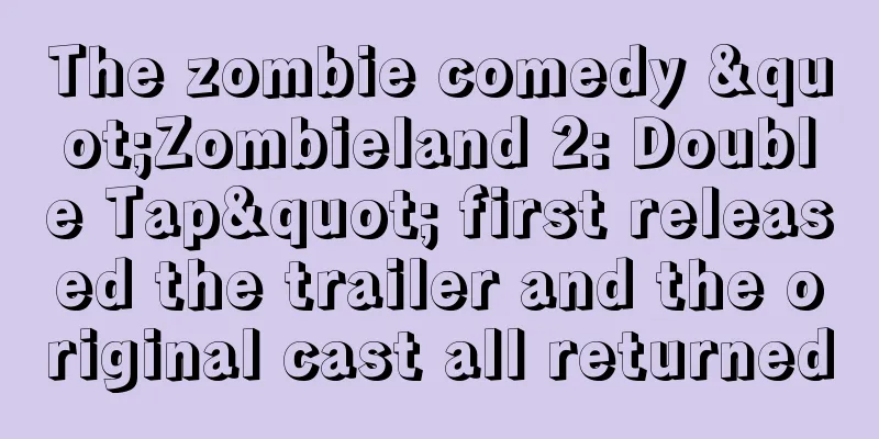 The zombie comedy "Zombieland 2: Double Tap" first released the trailer and the original cast all returned