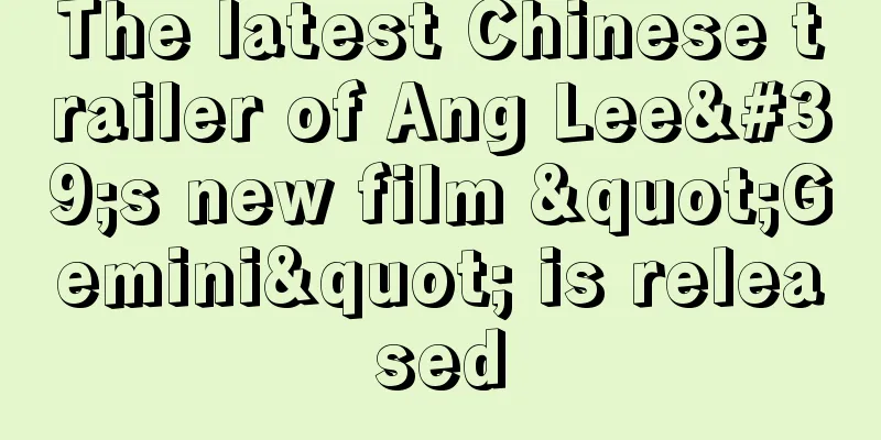 The latest Chinese trailer of Ang Lee's new film "Gemini" is released