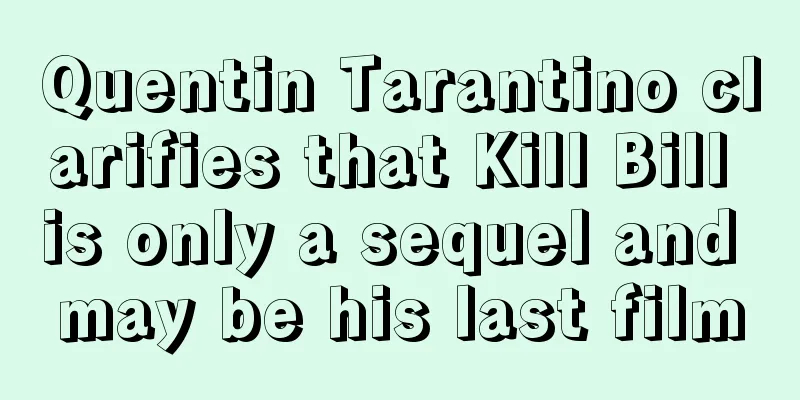 Quentin Tarantino clarifies that Kill Bill is only a sequel and may be his last film
