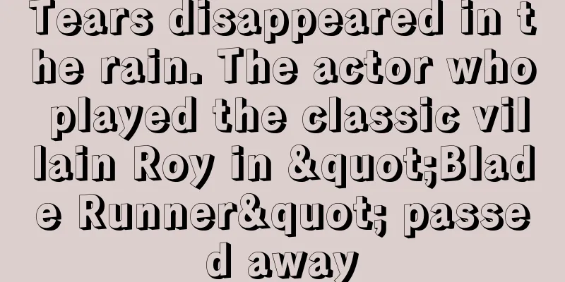 Tears disappeared in the rain. The actor who played the classic villain Roy in "Blade Runner" passed away