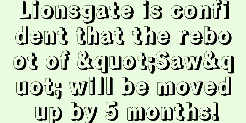 Lionsgate is confident that the reboot of "Saw" will be moved up by 5 months!