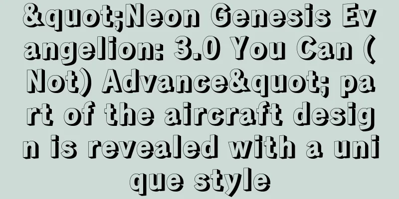 "Neon Genesis Evangelion: 3.0 You Can (Not) Advance" part of the aircraft design is revealed with a unique style