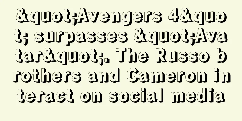 "Avengers 4" surpasses "Avatar". The Russo brothers and Cameron interact on social media