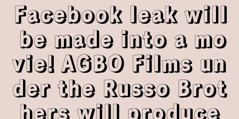 Facebook leak will be made into a movie! AGBO Films under the Russo Brothers will produce