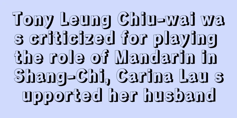 Tony Leung Chiu-wai was criticized for playing the role of Mandarin in Shang-Chi, Carina Lau supported her husband