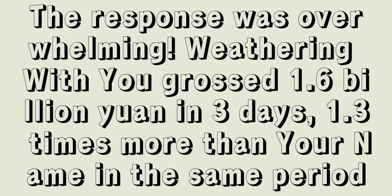 The response was overwhelming! Weathering With You grossed 1.6 billion yuan in 3 days, 1.3 times more than Your Name in the same period