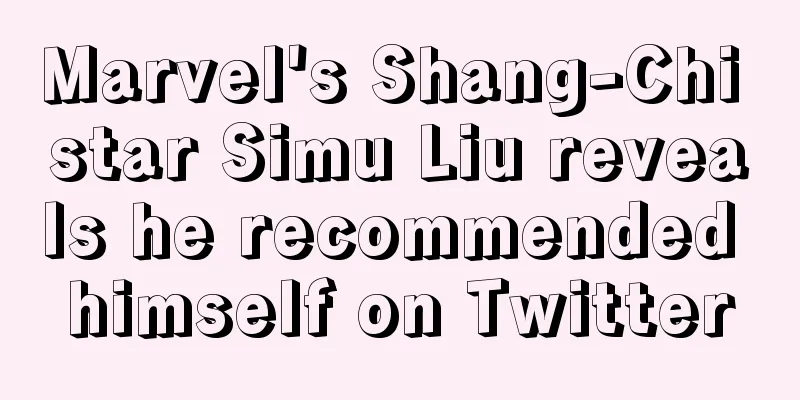 Marvel's Shang-Chi star Simu Liu reveals he recommended himself on Twitter