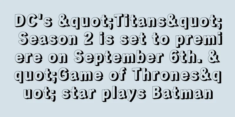 DC's "Titans" Season 2 is set to premiere on September 6th. "Game of Thrones" star plays Batman
