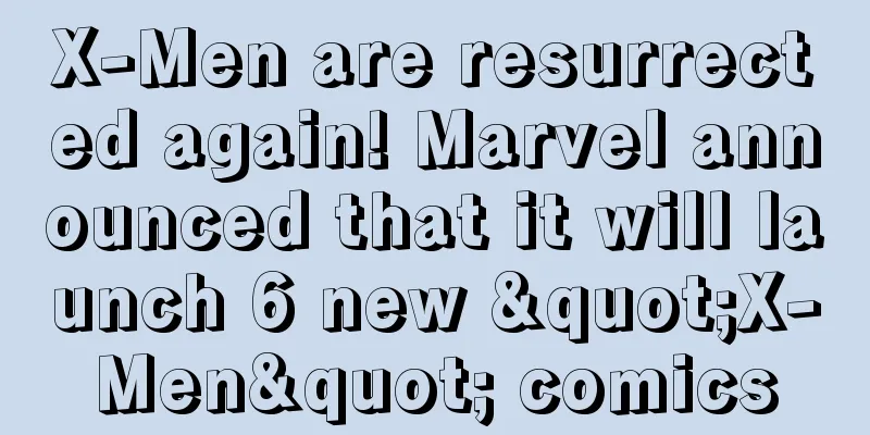 X-Men are resurrected again! Marvel announced that it will launch 6 new "X-Men" comics