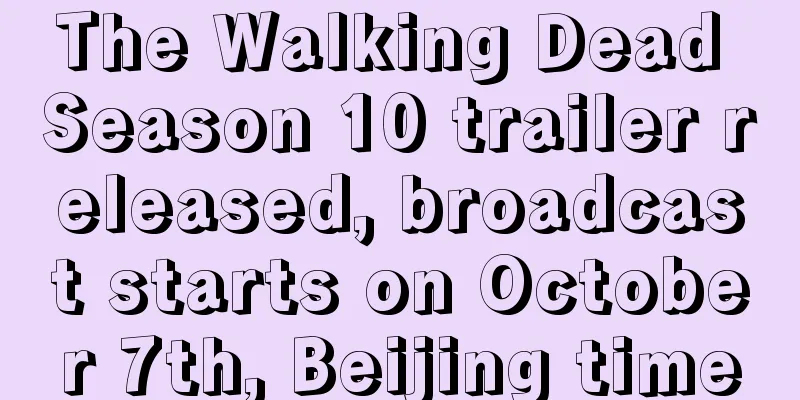 The Walking Dead Season 10 trailer released, broadcast starts on October 7th, Beijing time
