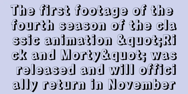 The first footage of the fourth season of the classic animation "Rick and Morty" was released and will officially return in November