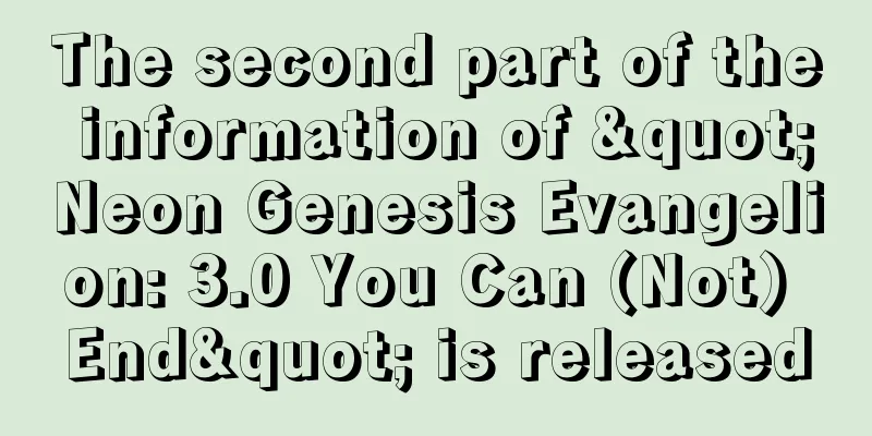 The second part of the information of "Neon Genesis Evangelion: 3.0 You Can (Not) End" is released