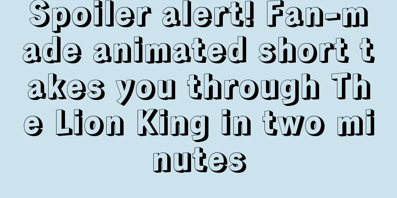 Spoiler alert! Fan-made animated short takes you through The Lion King in two minutes