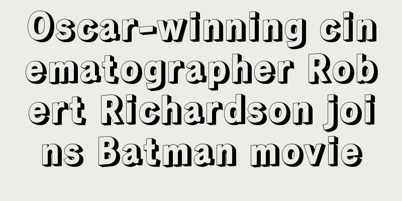 Oscar-winning cinematographer Robert Richardson joins Batman movie