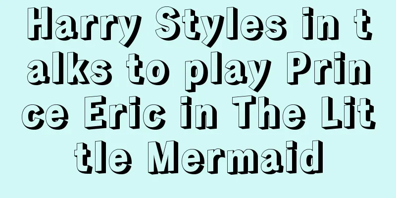 Harry Styles in talks to play Prince Eric in The Little Mermaid