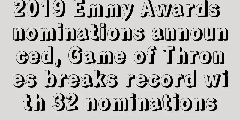 2019 Emmy Awards nominations announced, Game of Thrones breaks record with 32 nominations