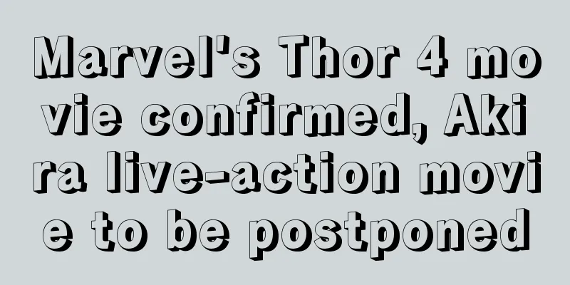 Marvel's Thor 4 movie confirmed, Akira live-action movie to be postponed