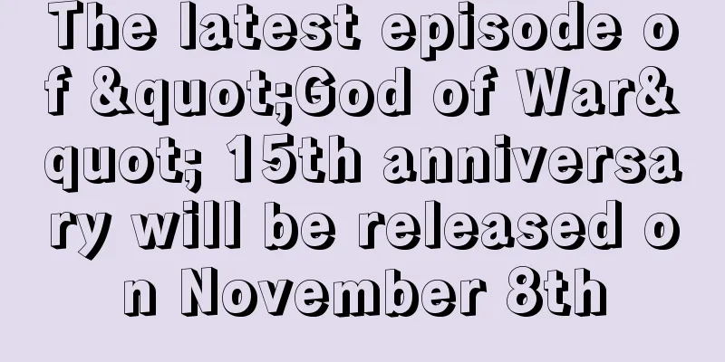 The latest episode of "God of War" 15th anniversary will be released on November 8th